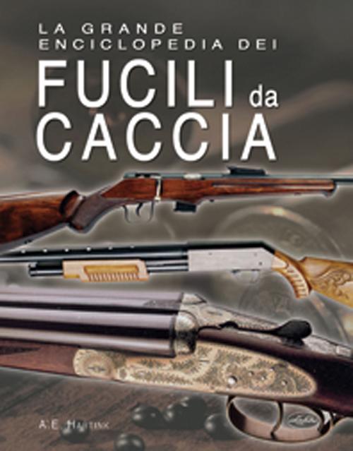 La grande enciclopedia dei fucili da caccia
