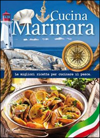 Cucina marinara. Le migliori ricette per cucinare il pesce