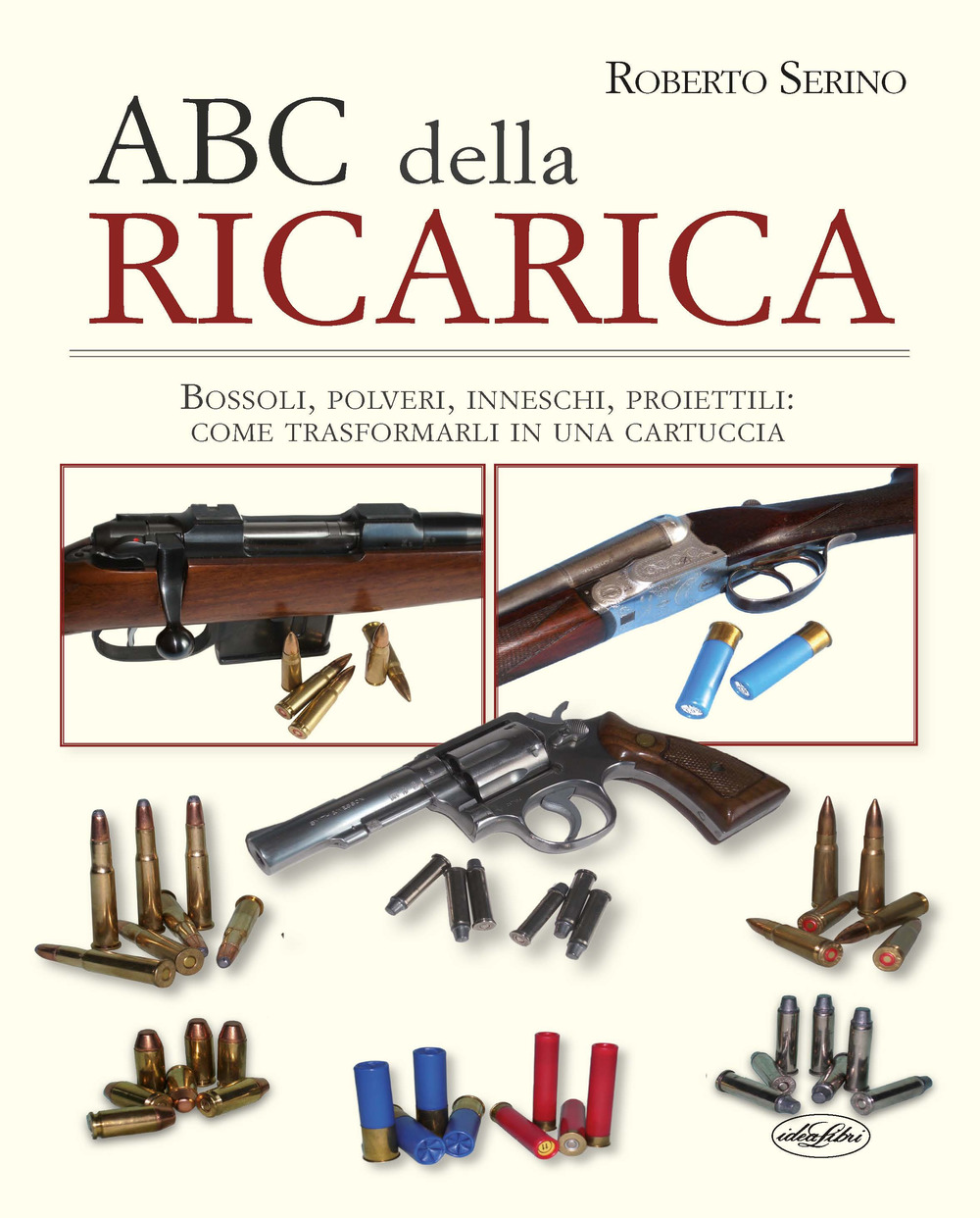 L'ABC della ricarica. Bossoli, polveri, inneschi, proiettili. Come trasformarli in una cartuccia