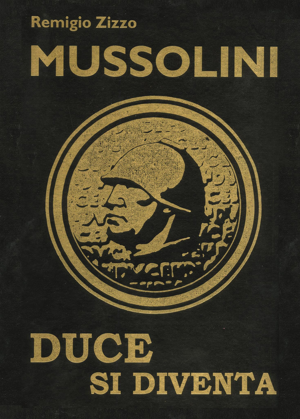 Mussolini. Duce si diventa. L'uomo che con il suo carisma cambiò il corso della storia