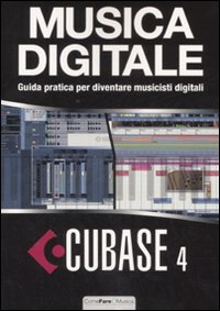 Cubase 4. Musica digitale. Guida pratica per diventare musicisti digitali