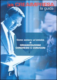 Come avviare un'attività di organizzazione congressi e convegni. CD-ROM