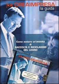 Come avviare un'attività di raccolta e riciclaggio del legno. CD-ROM