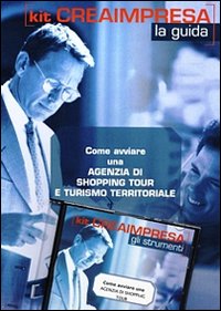Come avviare una agenzia shopping tour e turismo territoriale. CD-ROM