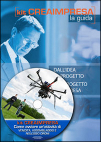 Come fare business con i droni. Vendita, assemblaggio, noleggio e video riprese. Con aggiornamento 2018