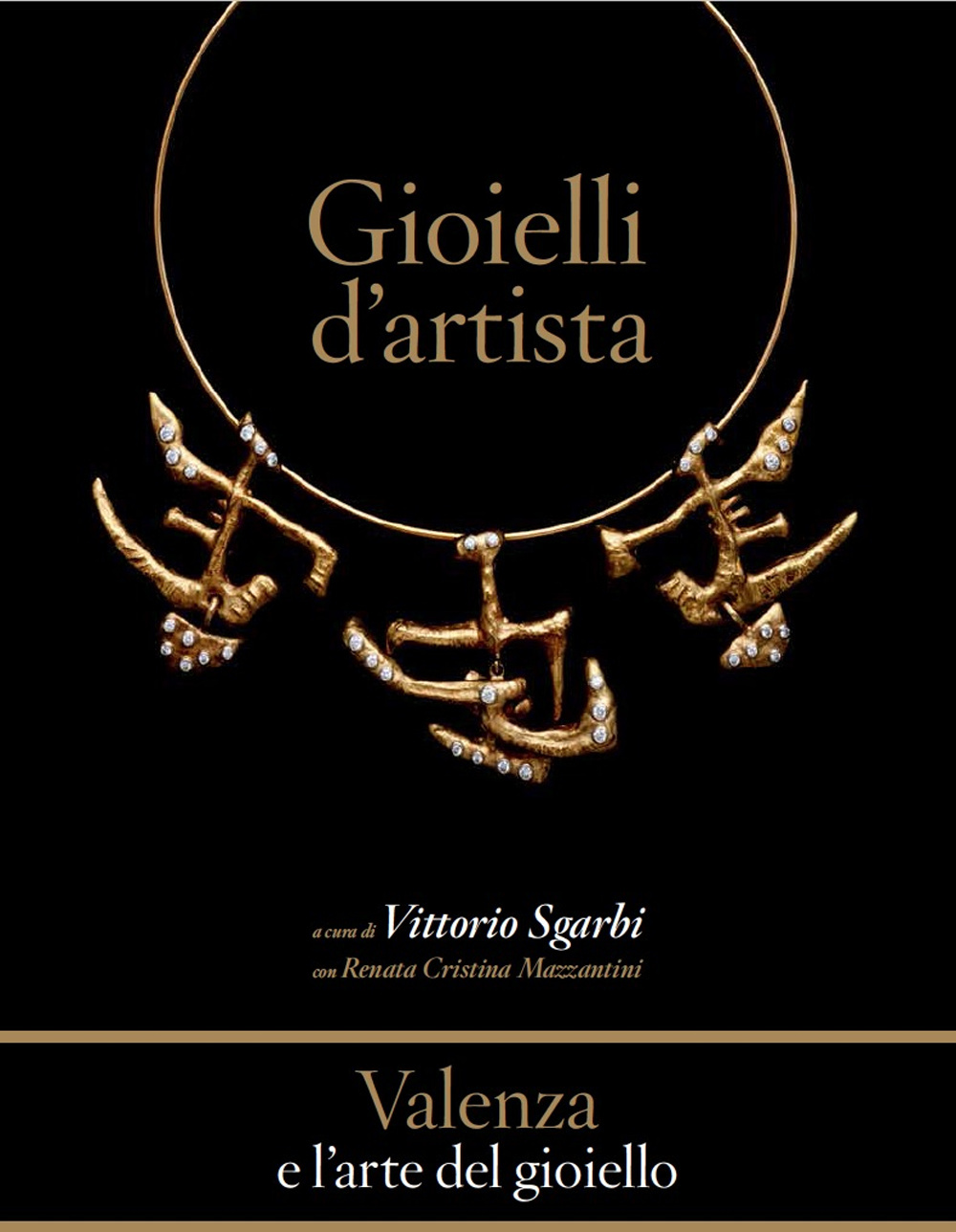 Valenza e l'arte del gioiello. Gioielli d'artista. Damiani e la tradizione orafa. Catalogo della mostra (Valenza, 12 giugno-2 agosto 2015)