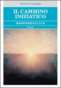 Il cammino iniziatico. Massoneria e luce