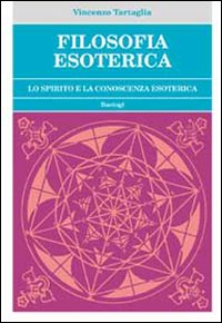 Filosofia esoterica. Lo spirito e la conoscenza esoterica