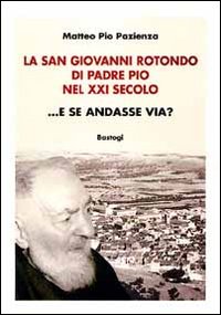 La San Giovanni Rotondo di padre Pio nel XXI secolo... E se andasse via?
