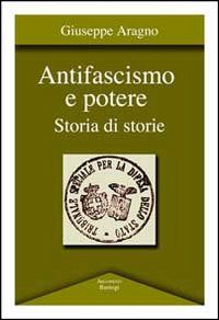 Antifascismo e potere. Storia di storie