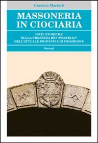 Massoneria in Ciociaria. Note storiche sulla presenza dei «fratelli» nell'attuale provincia di Frosinone