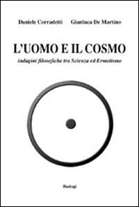 L'uomo e il cosmo. Indagini filosofiche tra scienza ed ermetismo