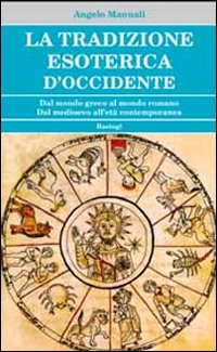 La tradizione esoterica d'Occidente. Dal mondo greco al mondo romano. Dal Medioevo all'età contemporanea