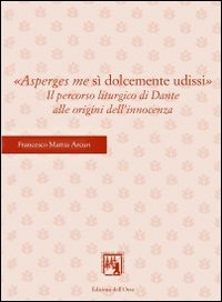 «Asperges me si dolcemente udissi». Il percorso liturgico di Dante alle origini dell'innocenza