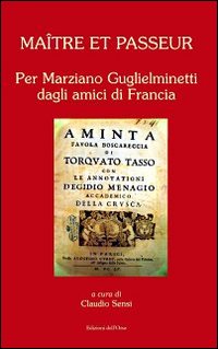Maître et passeur. Per Marziano Guglielminetti dagli amici di Francia