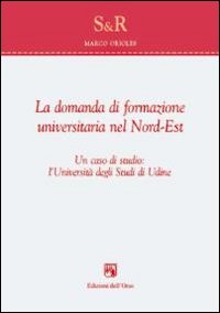 La domanda di formazione universitaria nel nord-est. Un caso di studio. L'università degli studi di Udine