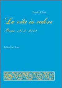 La vita in calore. Poesie (1972-2010)