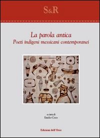 La parola antica. Poeti indigeni messicani contemporanei