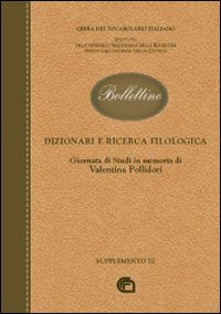 Bollettino dell'opera del vocabolario italiano. Dizionari e ricerca filologica. Giornata di studi in memoria di Valentina Pollidori