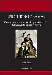 Picturing drama. Illustrazioni e riscriture dei grandi classici, dall'antichità ai nostri giorni. Ediz. italiana, francese e inglese