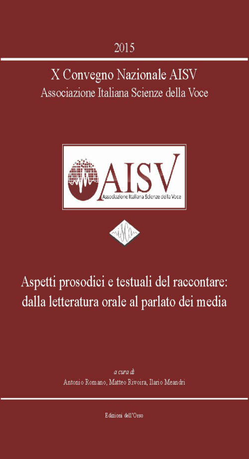 10° Convegno nazionale AISV Associazione Italiana Scienze della Voce. Aspetti prosodici e testuali del raccontare..