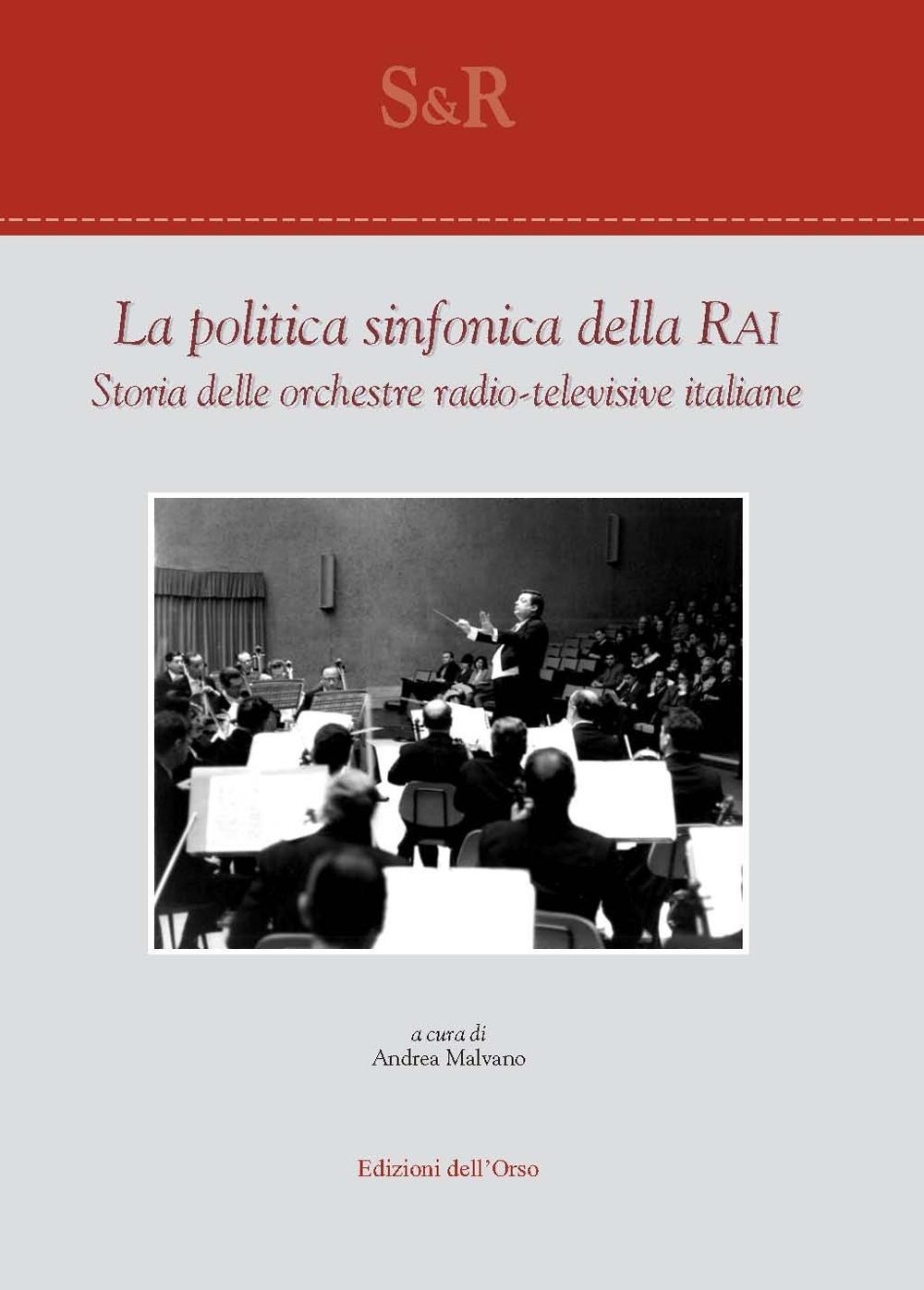La politica sinfonica della RAI. Storia delle orchestre radio-televisive italiane