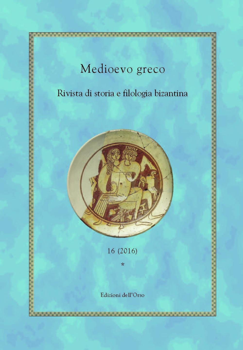 Medioevo greco. Rivista di storia e filologia bizantina. Vol. 16