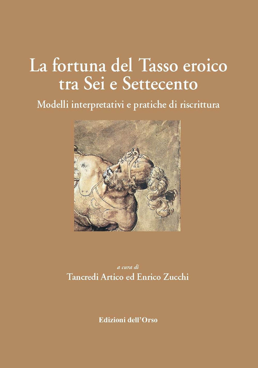 La fortuna del Tasso eroico tra Sei e Settecento. Modelli interpretativi e pratiche di riscrittura