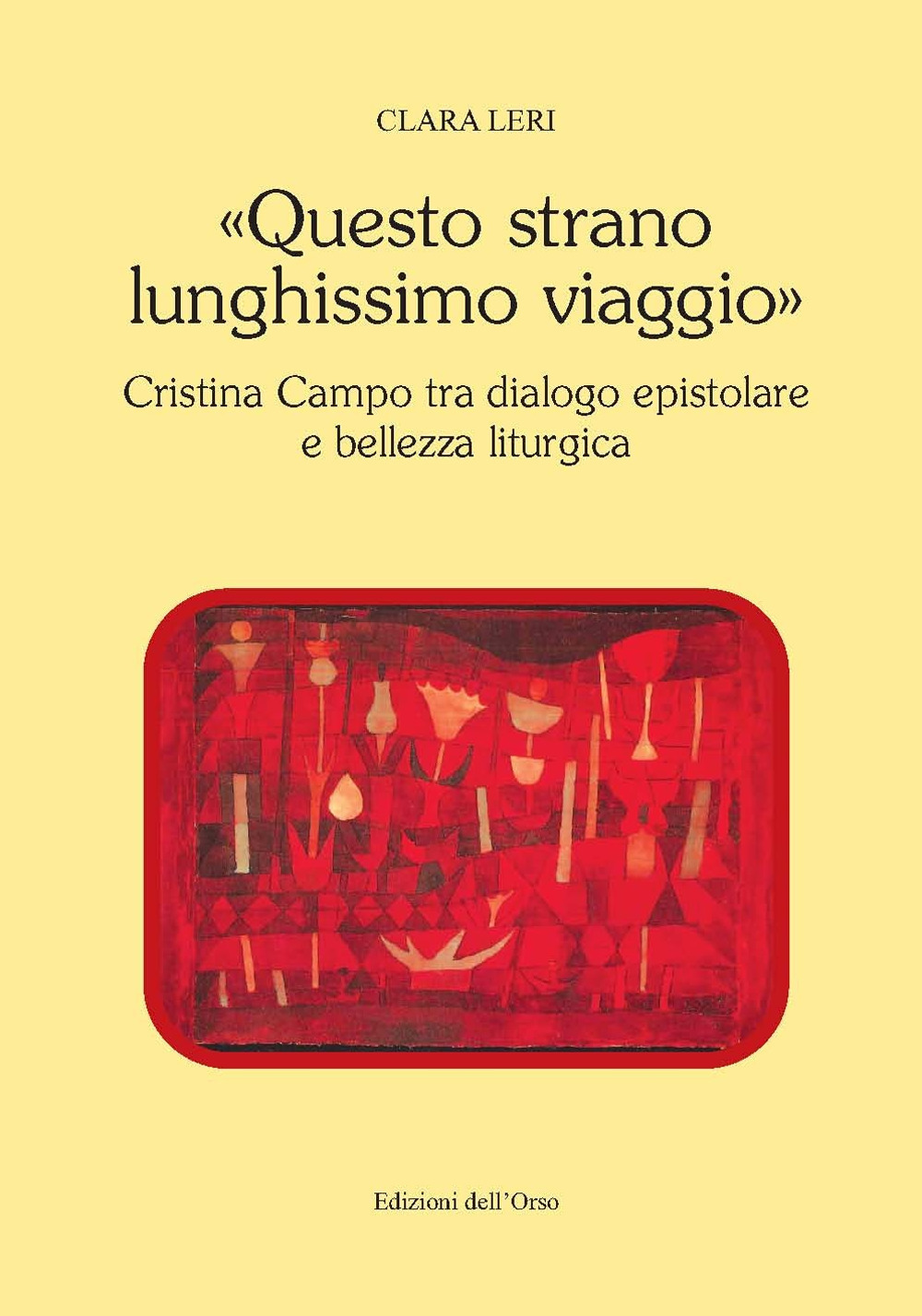 «Questo strano lunghissimo viaggio». Cristina Campo tra dialogo epistolare e bellezza liturgica