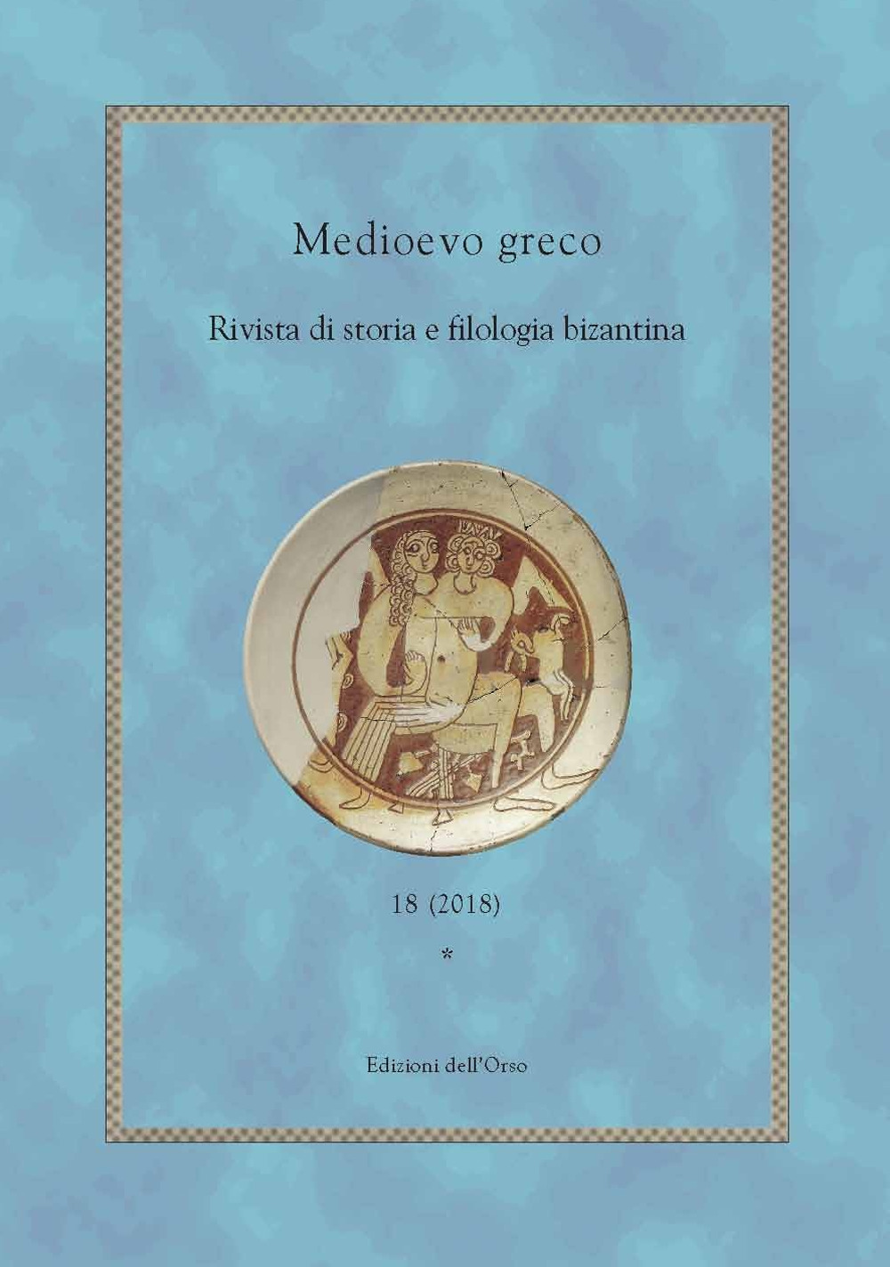 Medioevo greco. Rivista di storia e filologia bizantina. Vol. 18