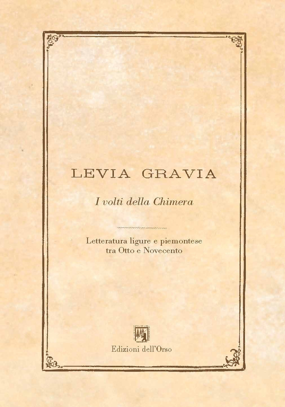 Levia gravia. Vol. 18: I volti della chimera. Letteratura ligure e piemontese tra Otto e Novecento