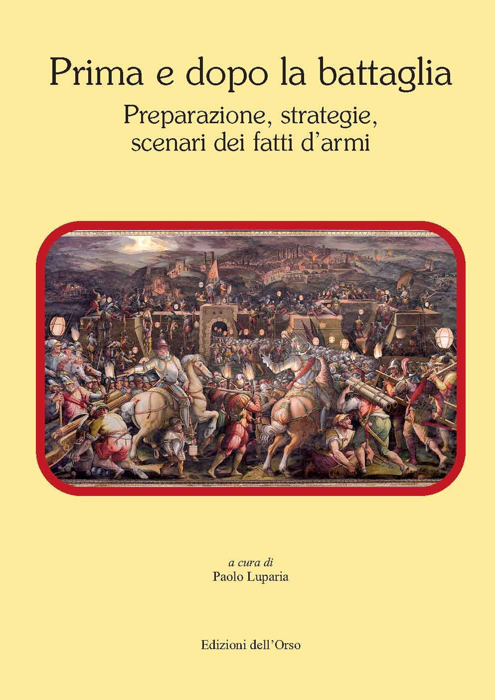 Prima e dopo la battaglia. Preparazione, strategie, scenari dei fatti d'armi