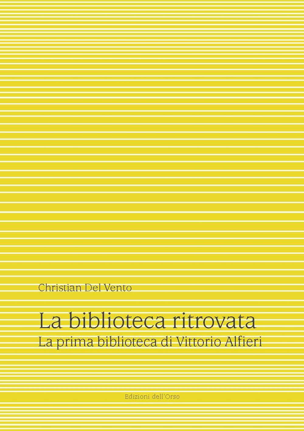 La biblioteca ritrovata. La prima biblioteca di Vittorio Alfieri
