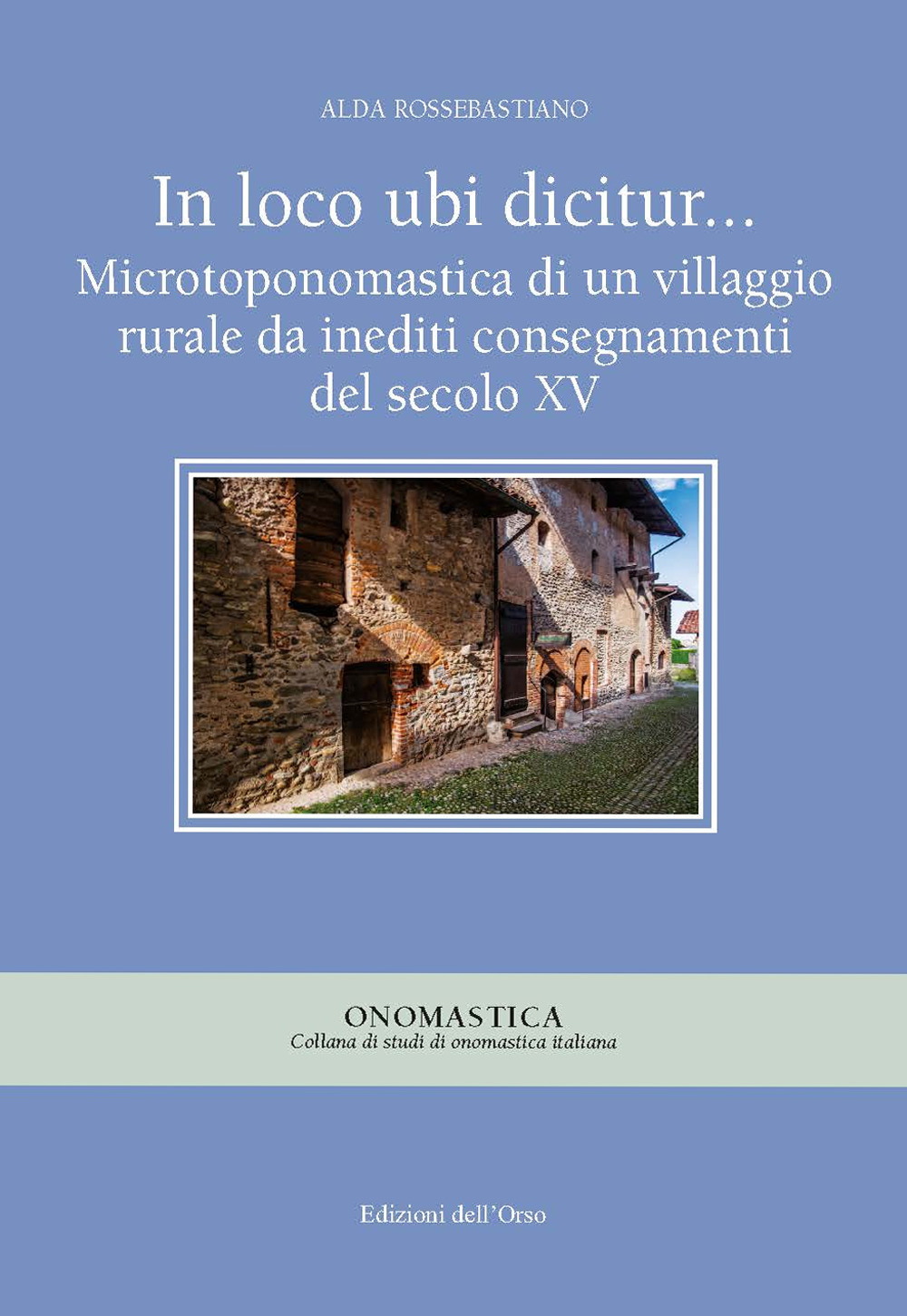 In loco ubi dicitur... Microtoponomastica di un villaggio rurale da inediti consegnamenti del secolo XV