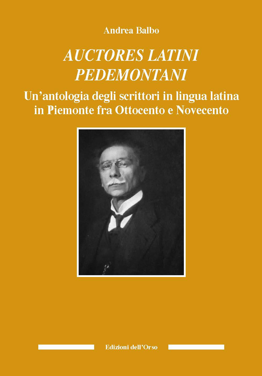 Auctores latini pedemontani. Un'antologia degli scrittori in lingua latina in Piemonte fra Ottocento e Novecento
