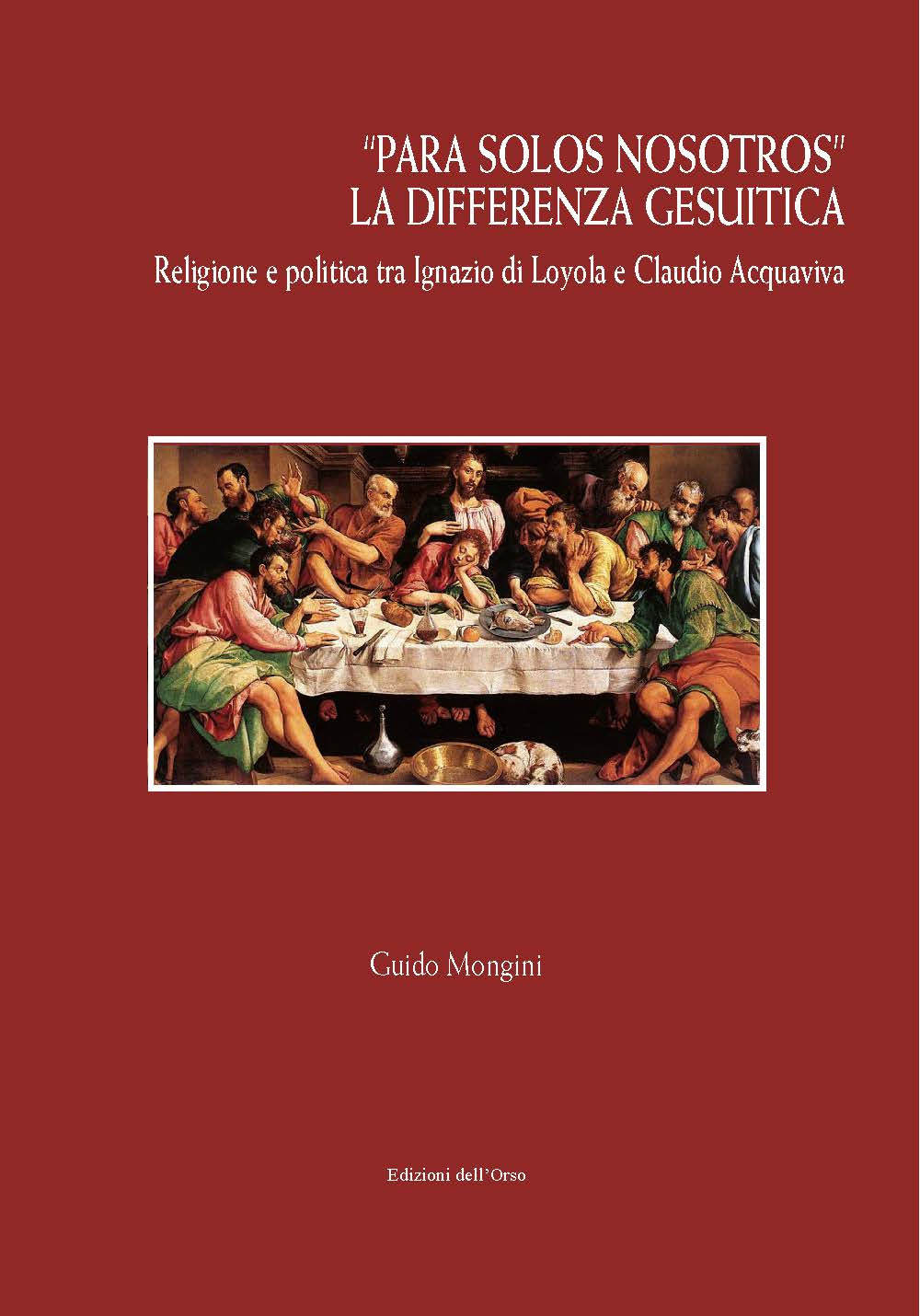 «Para solos nosotros». La differenza gesuitica. Religione e politica tra Ignazio di Loyola e Claudio Acquaviva