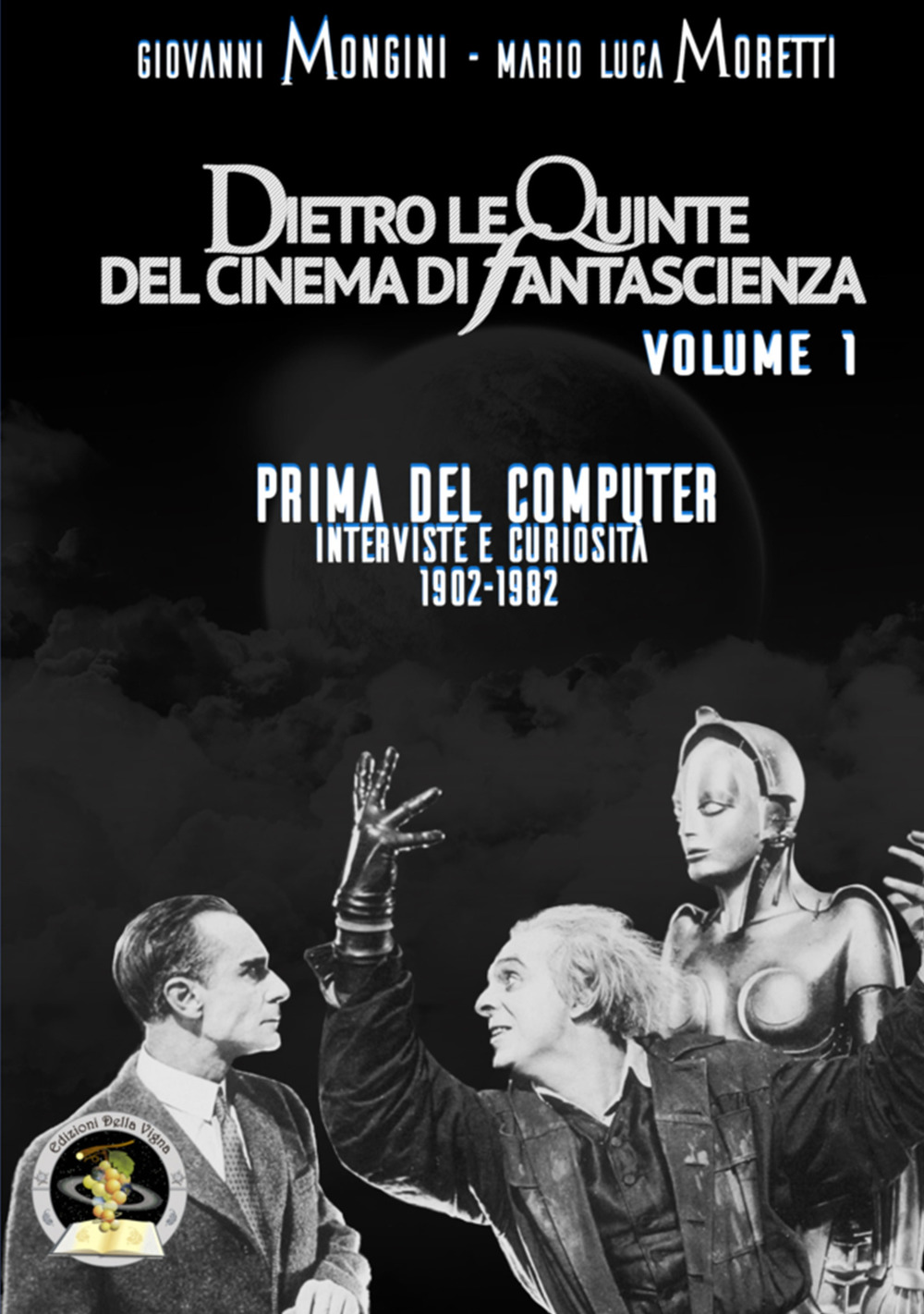 Dietro le quinte del cinema di fantascienza. Vol. 1: Prima del computer. Interviste e curiosità 1902-1982