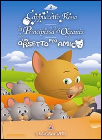 Cappuccetto rosso-La principessa di Oceanis-Un orsetto per amico