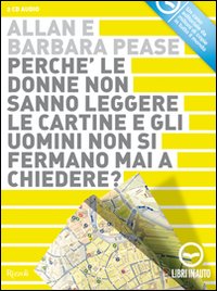Perché le donne non sanno leggere le cartine e gli uomini non si fermano mai a chiedere? Audiolibro. 2 CD Audio