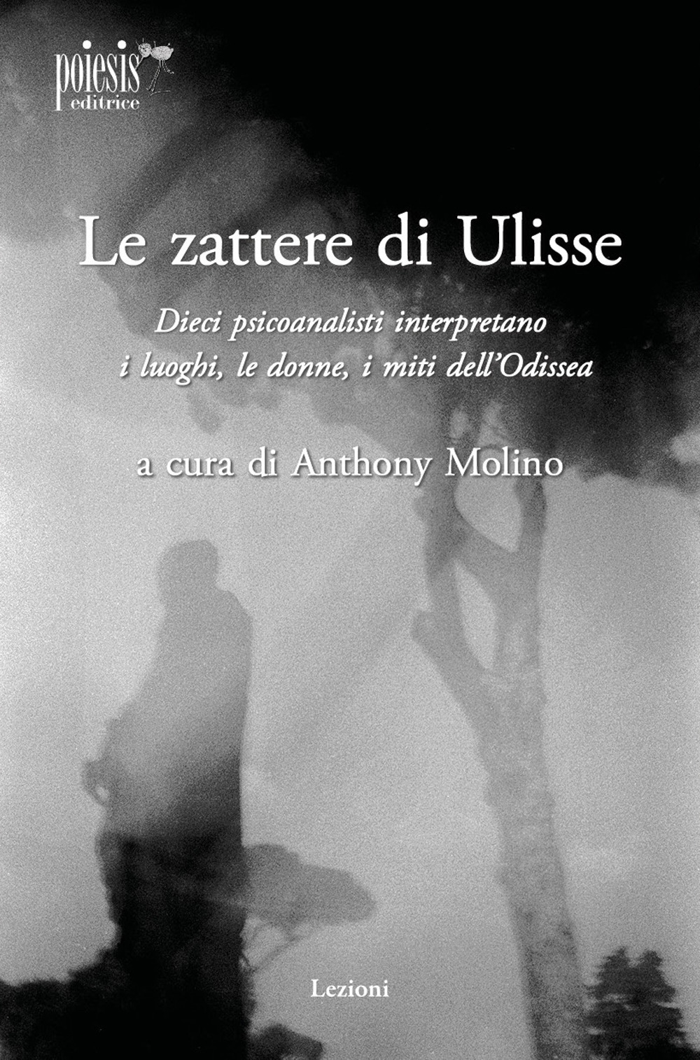 Le zattere di Ulisse. Dieci psicoanalisti interpretano le donne, i luoghi, i miti dell'Odissea