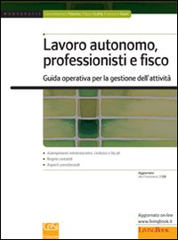 Lavoro autonomo, professionisti e fisco. Guida operativa per la gestione delle attività