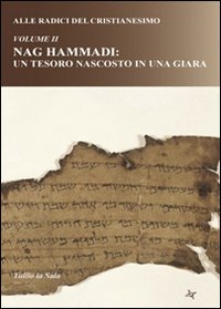 Alle radici del cristianesimo. Vol. 2: Nag Hammadi: un tesoro nascosto in una giara