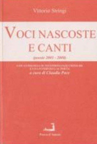 Voci nascoste e canti (poesie 2003-2008). Con antologia di testimonianze critiche e una intervista al poeta