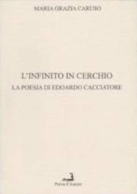 L'infinito in cerchio. La poesia di Edoardi Cacciatore