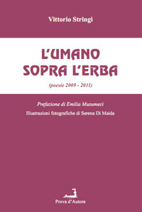 L'umano sopra l'erba (poesie 2009-2011)