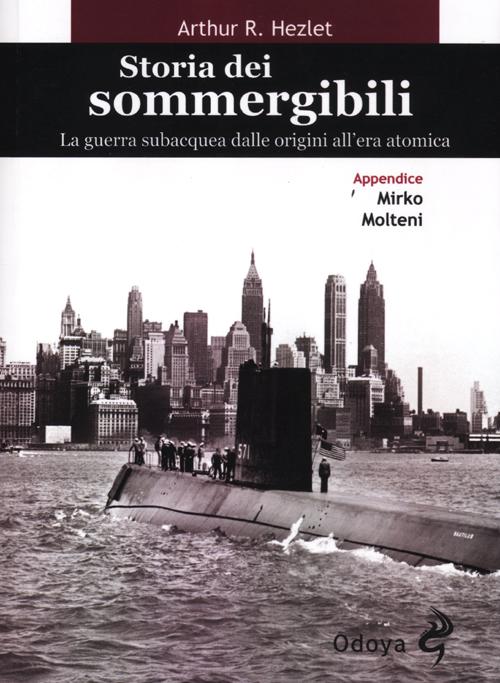 Storia dei sommergibili. La guerra subacquea dalle origini all'era atomica