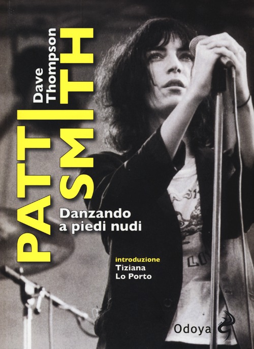 Patti Smith. Danzando a piedi nudi