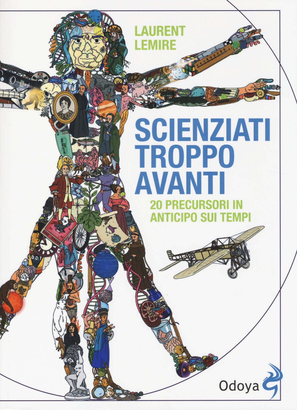 Scienziati troppo avanti. 20 precursori in anticipo sui tempi