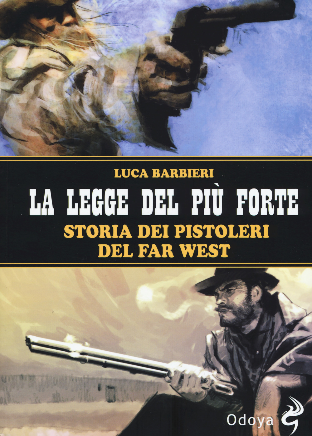 La legge del più forte. Storia dei pistoleri del Far West