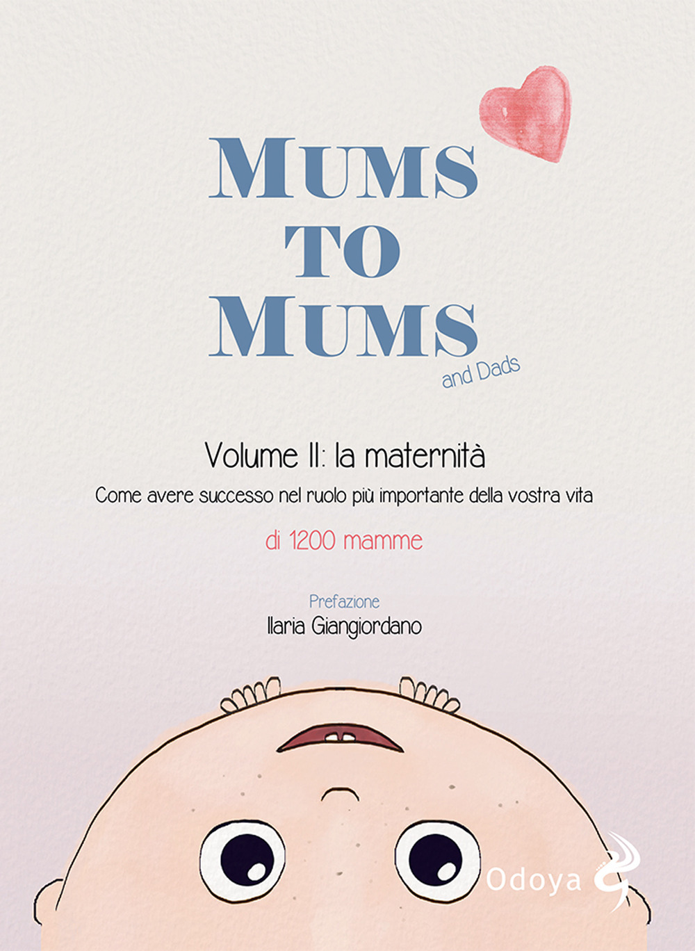 Mums to mums. Vol. 2: La maternità. Come avere successo nel ruolo più importante della nostra vita